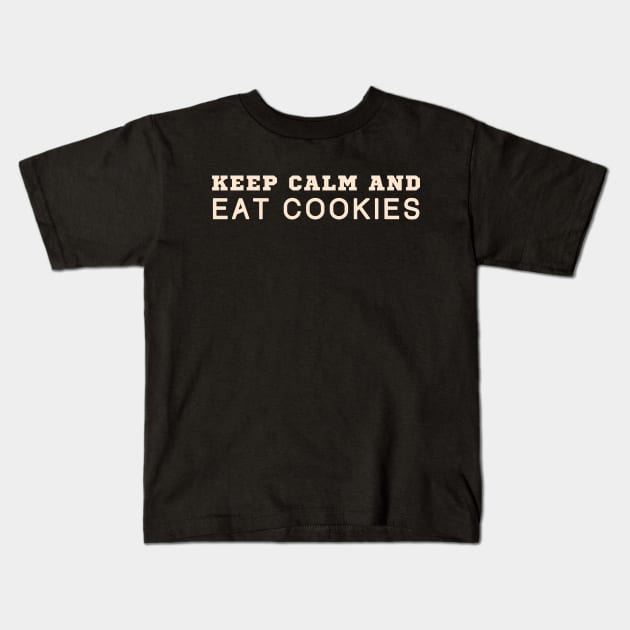 Keep Calm And Eat Cookies Kids T-Shirt by HobbyAndArt
